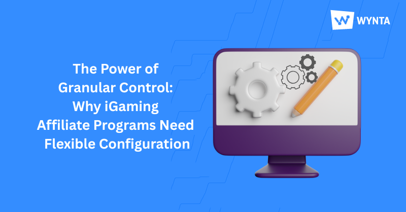 The Power of Granular Control: Why iGaming Affiliate Programs Need Flexible Configuration