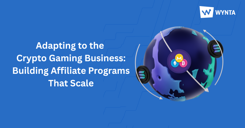 Adapting to the Crypto Gaming Business: Building Affiliate Programs That Scale