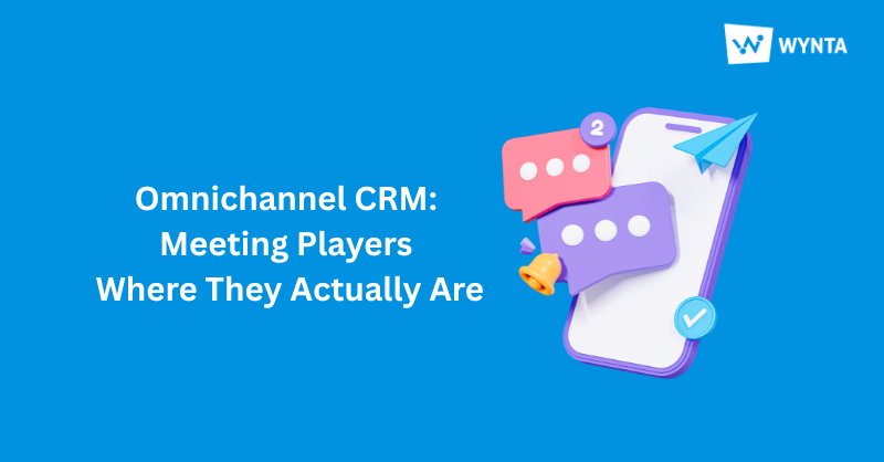 Omnichannel CRM: Meeting Players Where They Actually Are